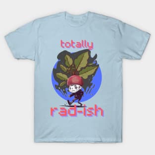 Totally radish T-Shirt